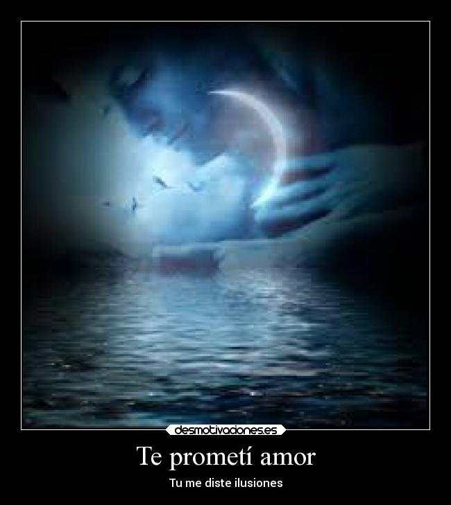 Te prometí amor - Tu me diste ilusiones