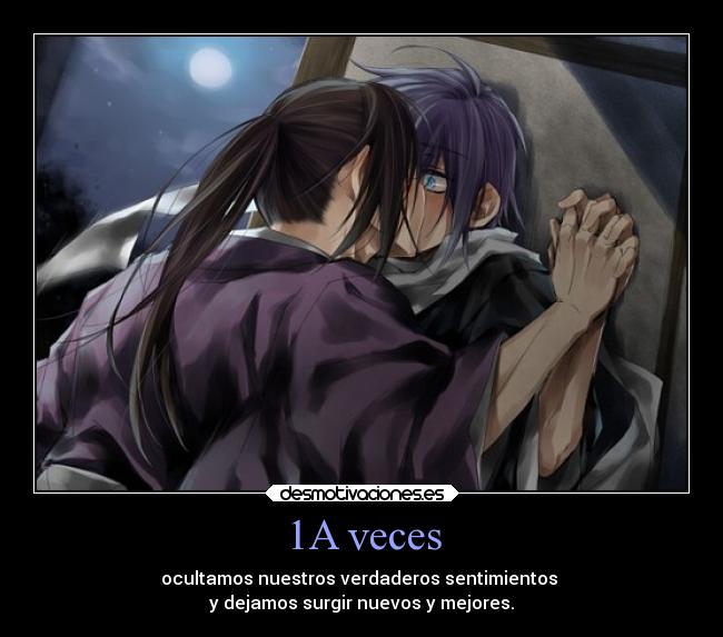 1A veces - ocultamos nuestros verdaderos sentimientos 
y dejamos surgir nuevos y mejores.