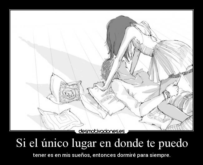 Si el único lugar en donde te puedo - tener es en mis sueños, entonces dormiré para siempre.