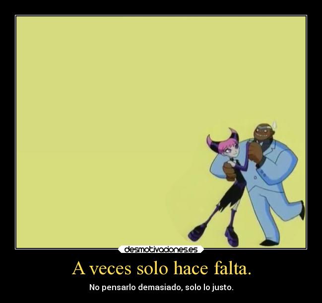 A veces solo hace falta. -