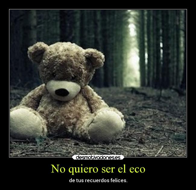 No quiero ser el eco -