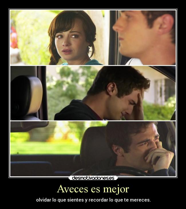 Aveces es mejor - olvidar lo que sientes y recordar lo que te mereces.