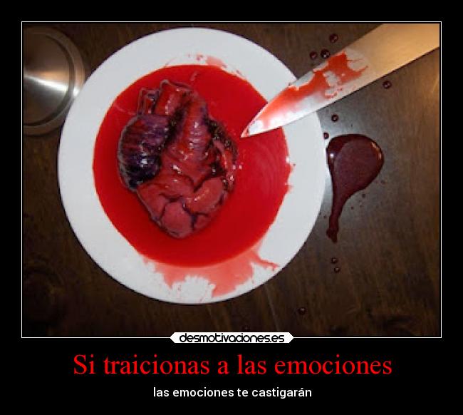 Si traicionas a las emociones - las emociones te castigarán