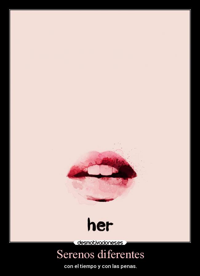 Serenos diferentes - con el tiempo y con las penas.