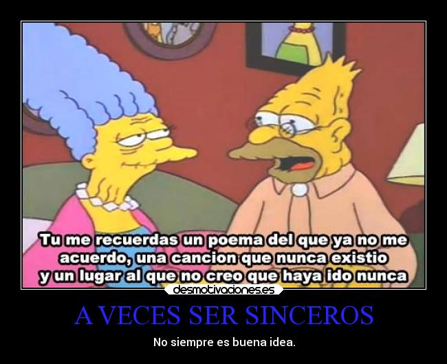 A VECES SER SINCEROS - No siempre es buena idea.