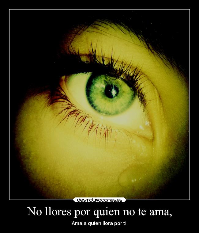 No llores por quien no te ama, - 