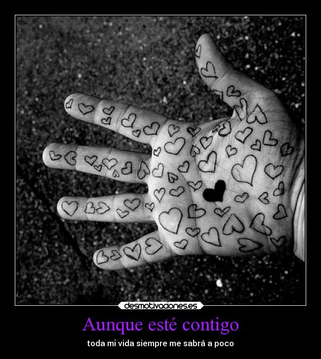 Aunque esté contigo - toda mi vida siempre me sabrá a poco