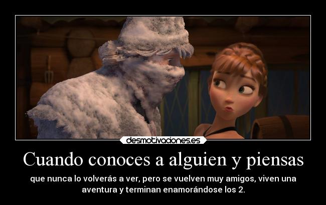 Cuando conoces a alguien y piensas -