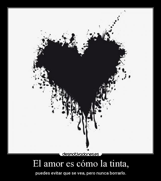 El amor es cómo la tinta, - 