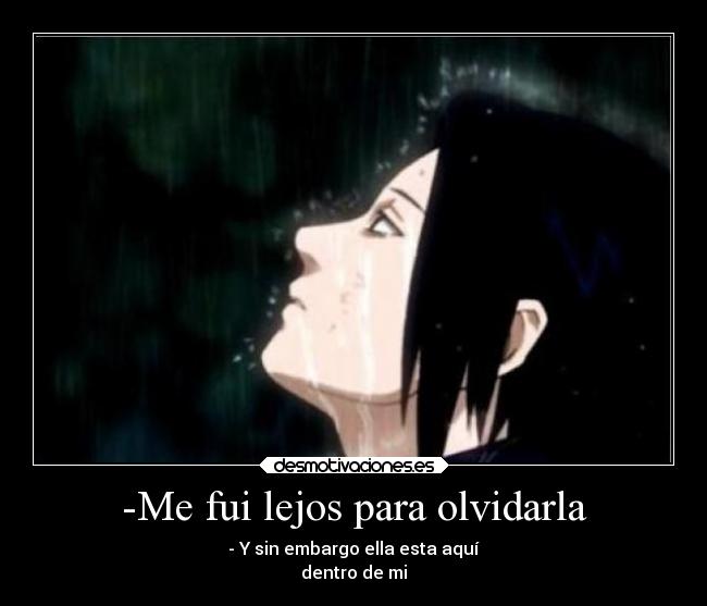 -Me fui lejos para olvidarla -