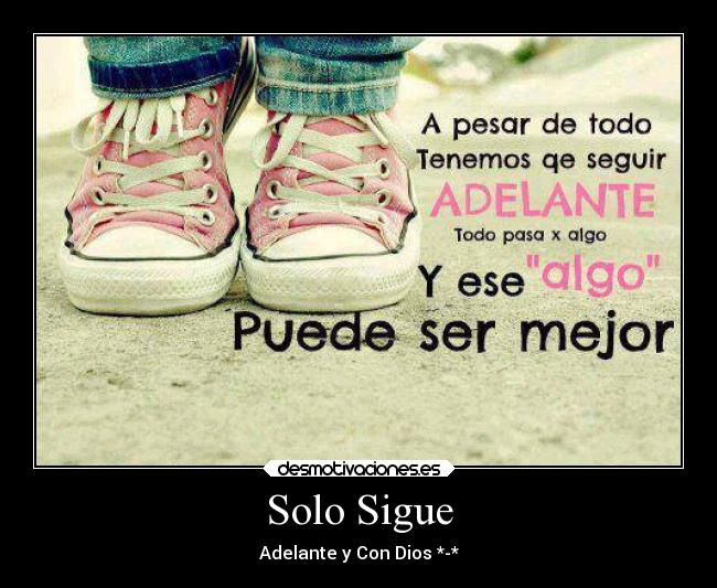 Solo Sigue - Adelante y Con Dios *-*