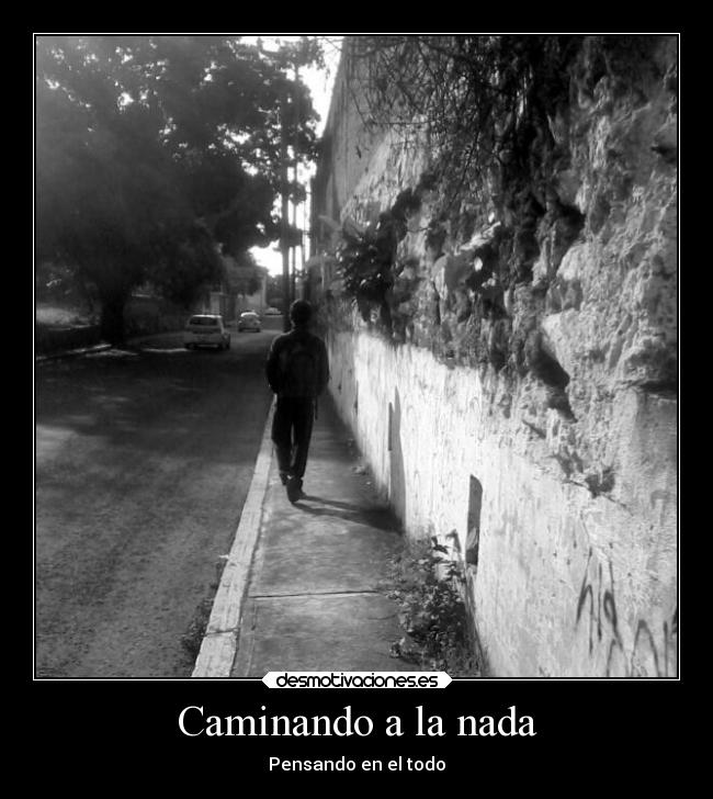 Caminando a la nada - Pensando en el todo