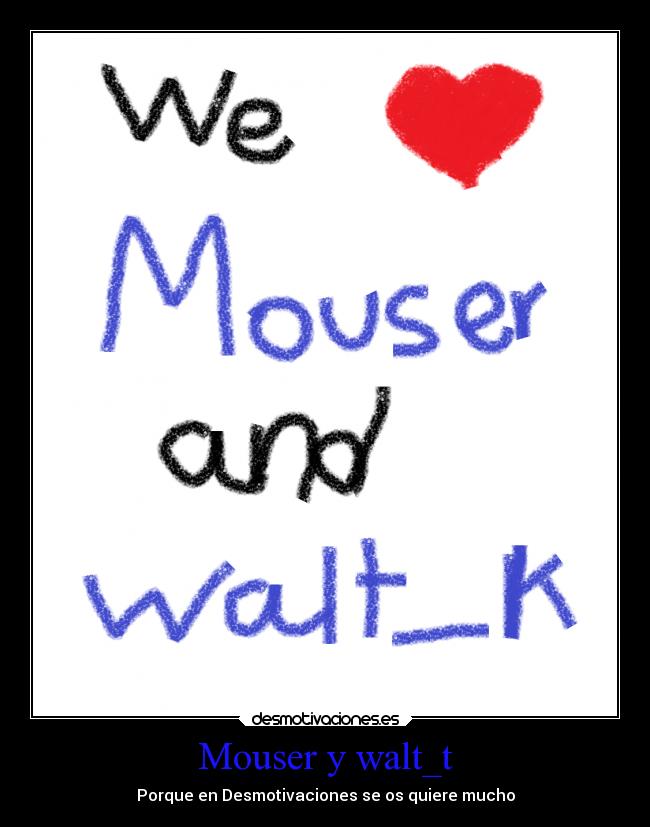 Mouser y walt_t - 