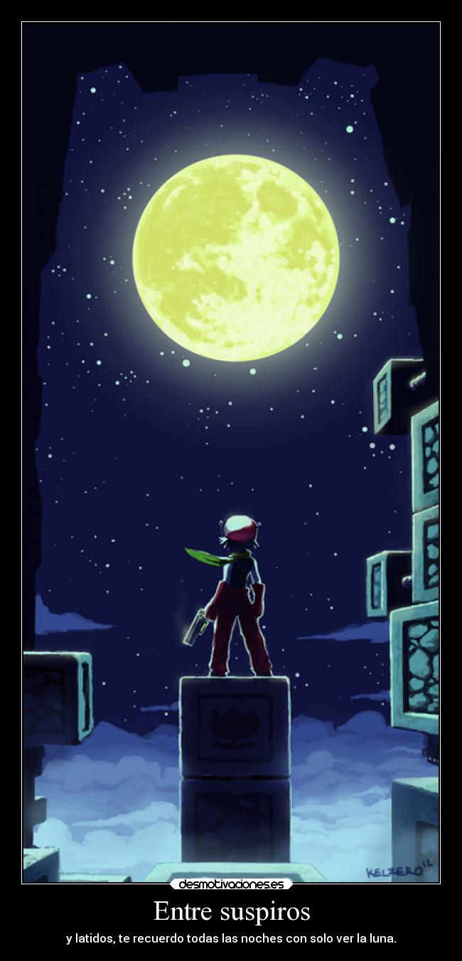 Entre suspiros - y latidos, te recuerdo todas las noches con solo ver la luna.