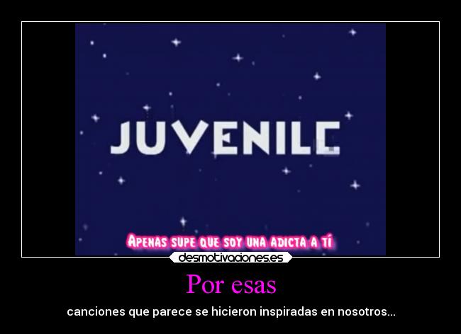 Por esas - canciones que parece se hicieron inspiradas en nosotros...