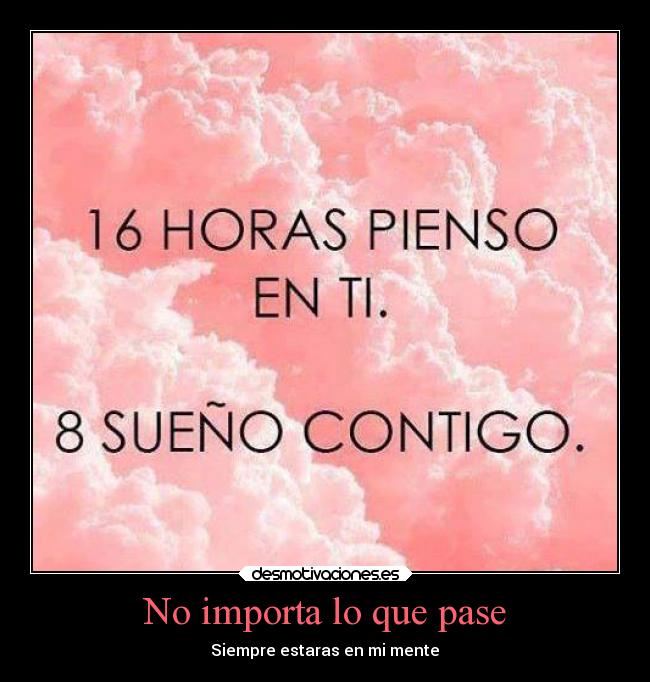 No importa lo que pase - Siempre estaras en mi mente♥