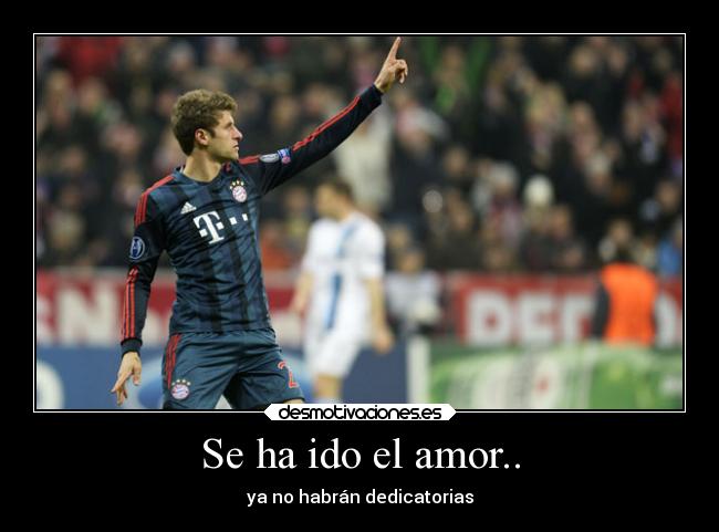 Se ha ido el amor.. - ya no habrán dedicatorias