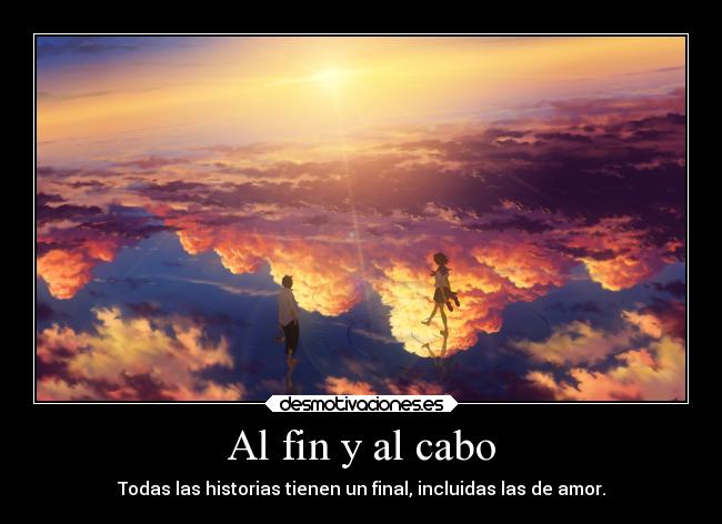 Al fin y al cabo - Todas las historias tienen un final, incluidas las de amor.