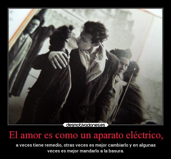 El amor es como un aparato eléctrico, - 