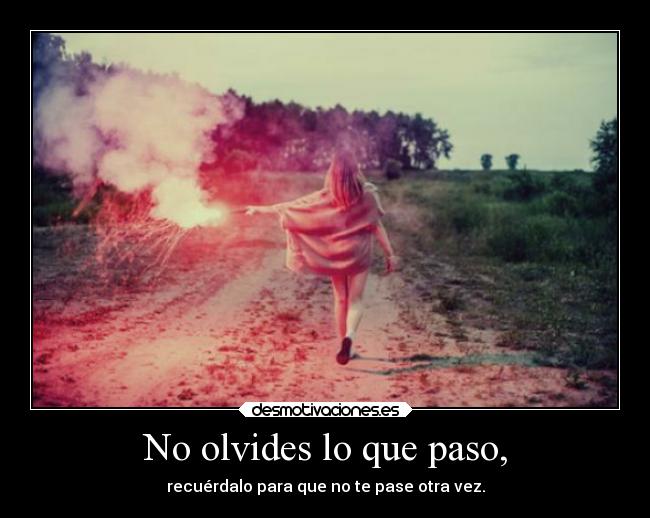 No olvides lo que paso, - 