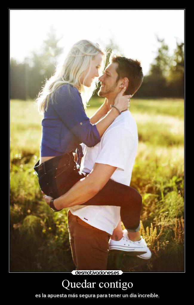 Quedar contigo - es la apuesta más segura para tener un día increíble.