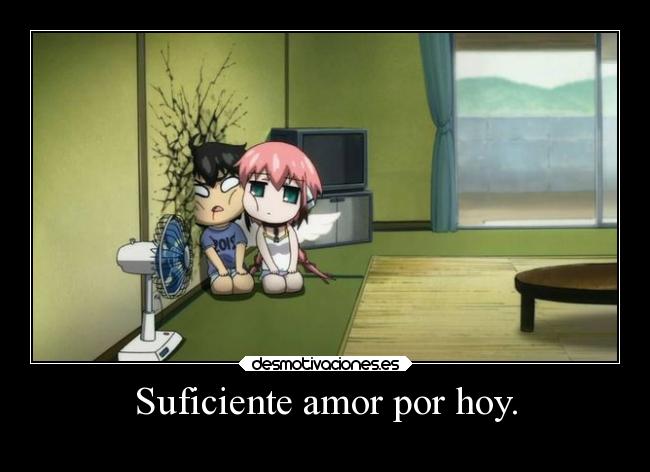 Suficiente amor por hoy. -