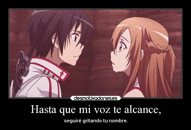 Hasta que mi voz te alcance, - seguiré gritando tu nombre.