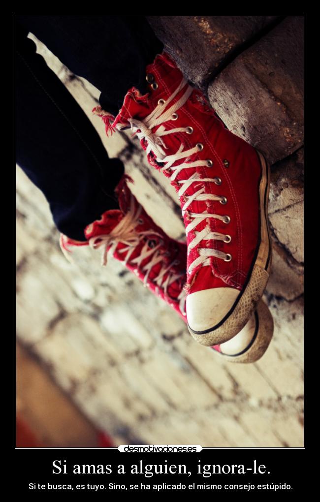 Si amas a alguien, ignora-le. -