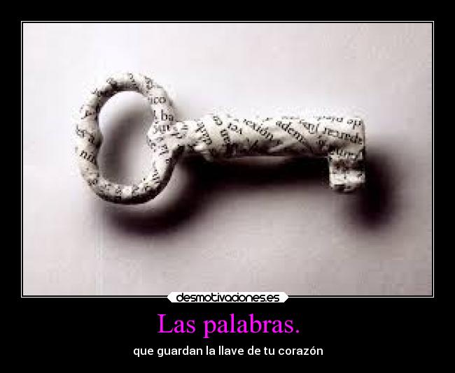 Las palabras. - que guardan la llave de tu corazón
