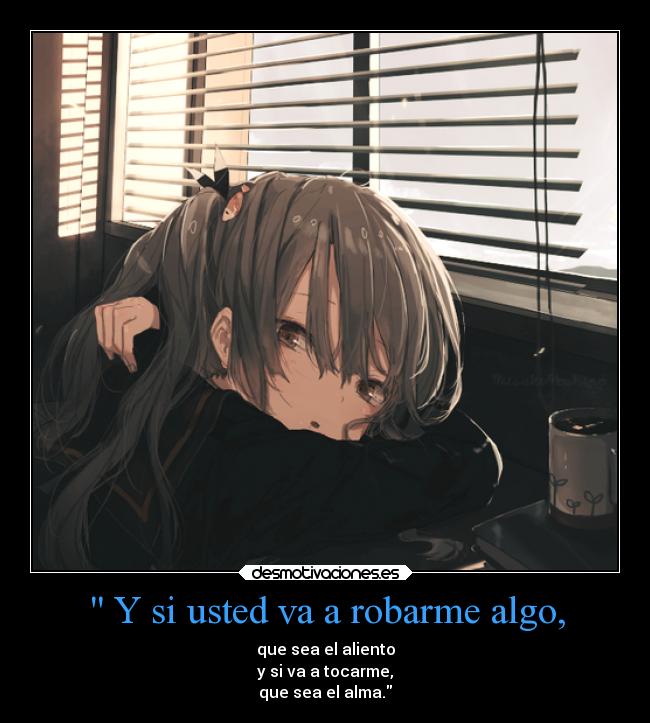 Y si usted va a robarme algo, -
