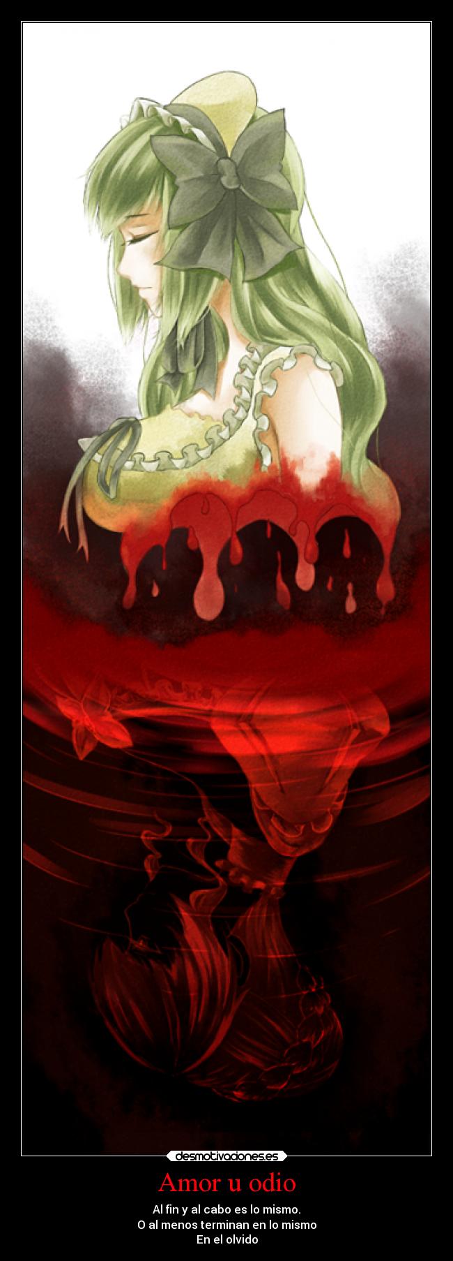 Amor u odio - Al fin y al cabo es lo mismo.
O al menos terminan en lo mismo
En el olvido