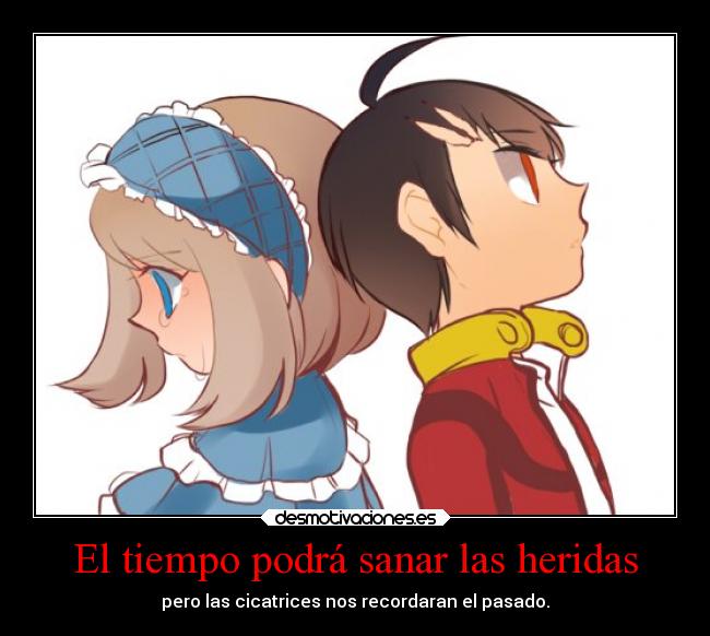 El tiempo podrá sanar las heridas - pero las cicatrices nos recordaran el pasado.