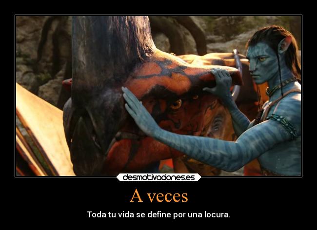 A veces - Toda tu vida se define por una locura.