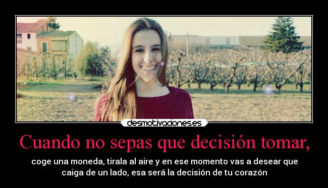 Cuando no sepas que decisión tomar, - 