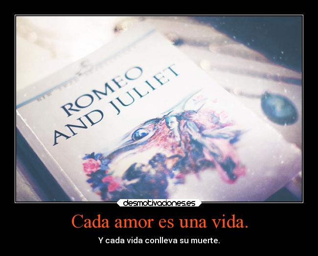 Cada amor es una vida. -