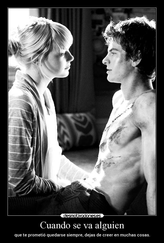 Cuando se va alguien - que te prometió quedarse siempre, dejas de creer en muchas cosas.