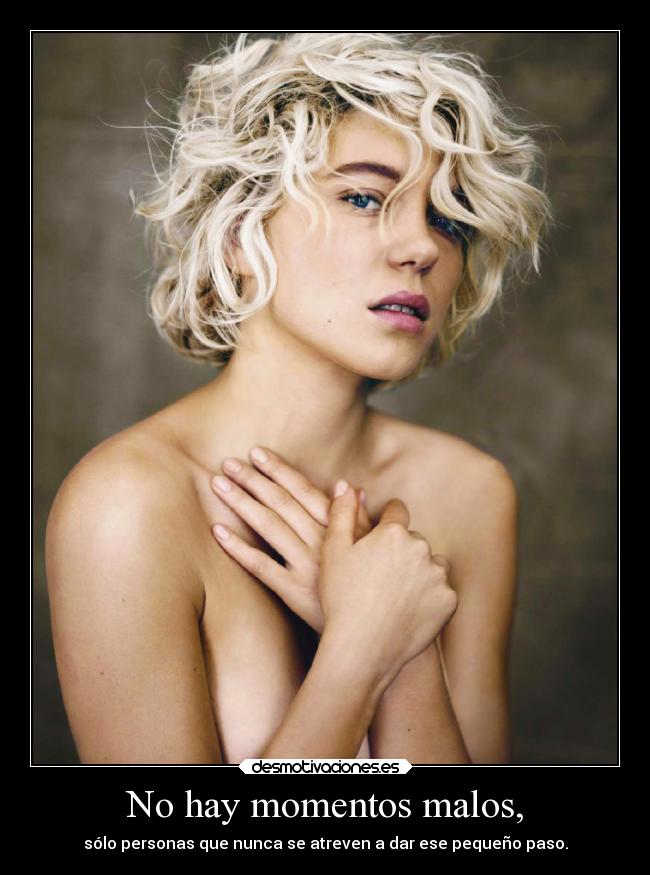 No hay momentos malos, -
