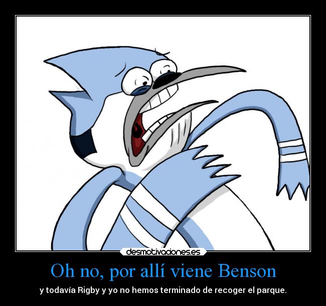 Oh no, por allí viene Benson - y todavía Rigby y yo no hemos terminado de recoger el parque.