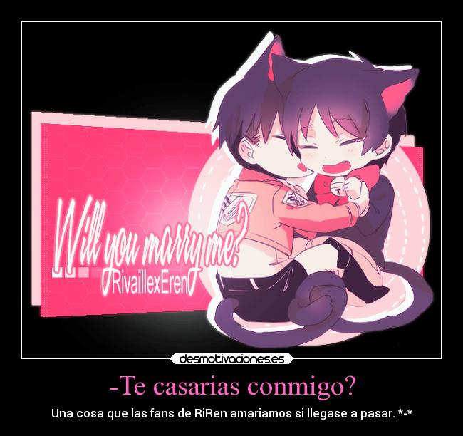 -Te casarias conmigo? -