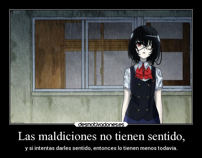 Las maldiciones no tienen sentido, - y si intentas darles sentido, entonces lo tienen menos todavía.