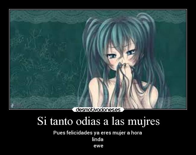 Si tanto odias a las mujres -