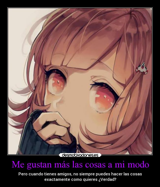 Me gustan más las cosas a mi modo - 