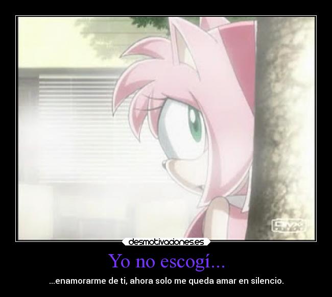 Yo no escogí... - ...enamorarme de ti, ahora solo me queda amar en silencio.