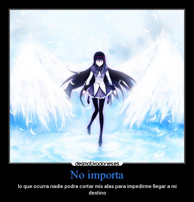 No importa - lo que ocurra nadie podra cortar mis alas para impedirme llegar a mi
destino