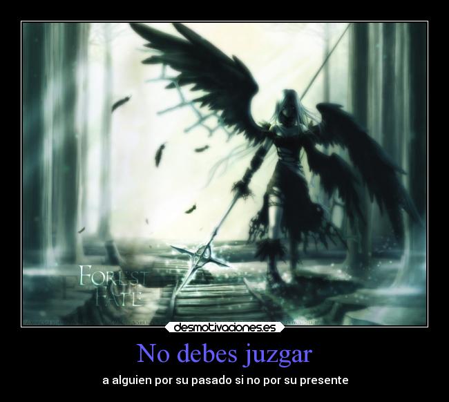 No debes juzgar - a alguien por su pasado si no por su presente