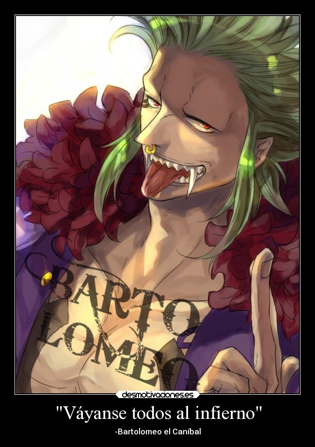 Váyanse todos al infierno - -Bartolomeo el Caníbal