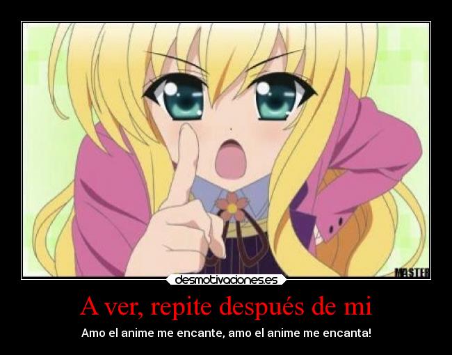 A ver, repite después de mi -