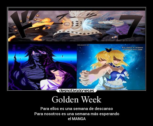 Golden Week - Para ellos es una semana de descanso
Para nosotros es una semana más esperando
el MANGA