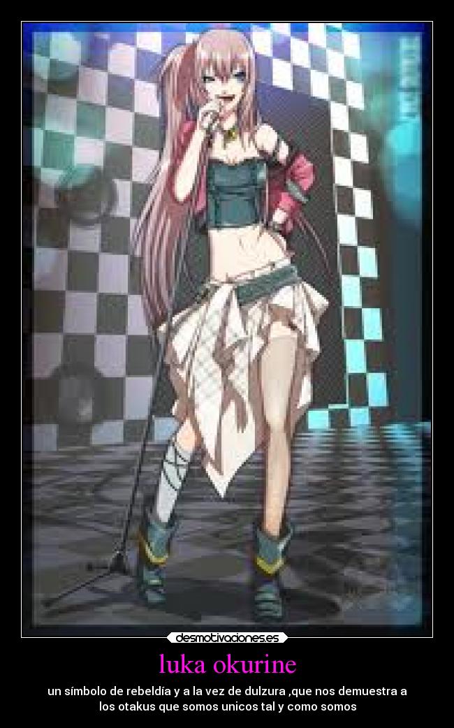 luka okurine - un símbolo de rebeldía y a la vez de dulzura ,que nos demuestra a
los otakus que somos unicos tal y como somos