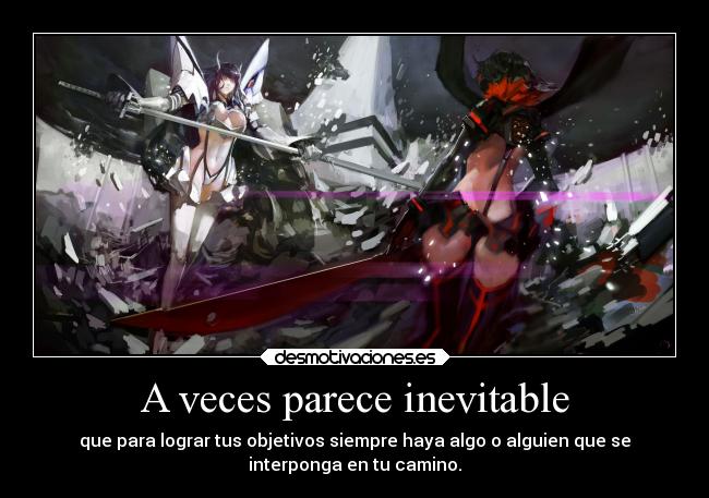 A veces parece inevitable - que para lograr tus objetivos siempre haya algo o alguien que se
interponga en tu camino.